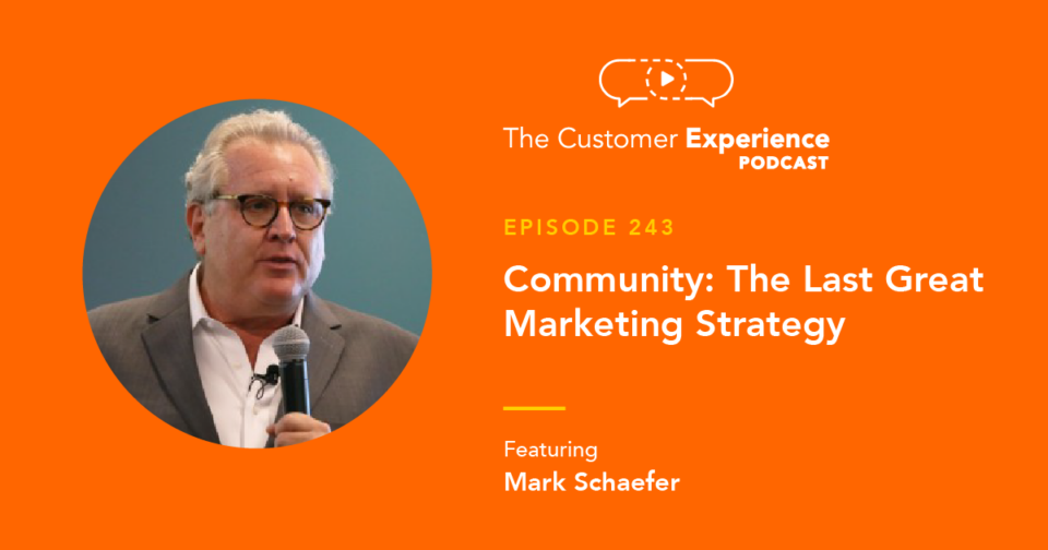 Mark Schaefer, Community, Belonging To The Brand, The Customer Experience Podcast, marketing leader, marketing strategy, author, speaker, podcaster, community strategy, community marketing, community leader