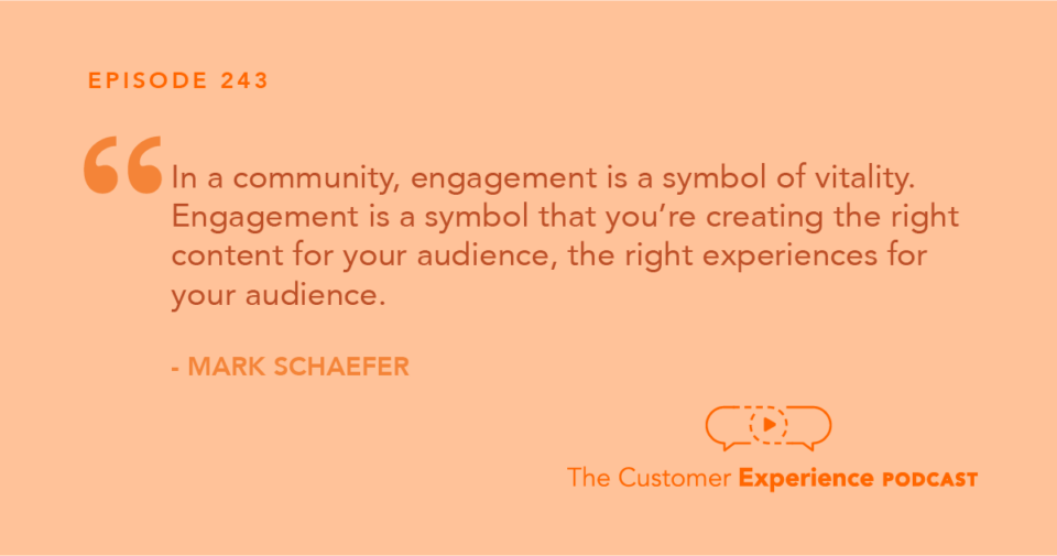 Mark Schaefer quoted on community, engagement, and audience on The Customer Experience Podcast with Ethan Beute of BombBomb.