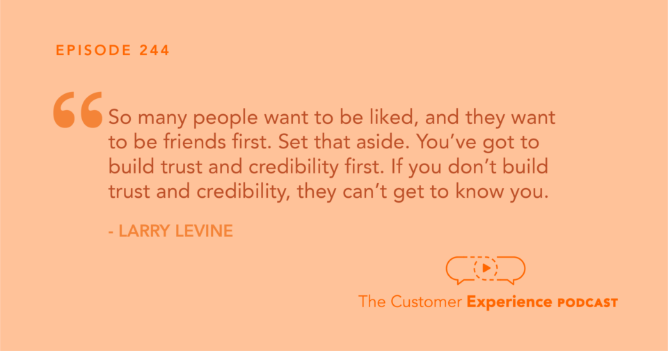 Larry Levine, Selling from the Heart, The Customer Experience Podcast, trust quote, credibility quote, relationship quote, sales quote