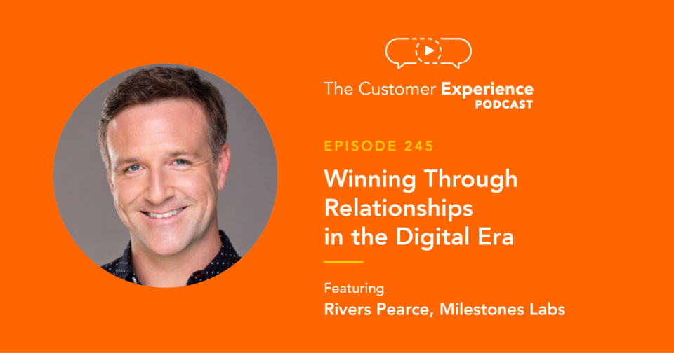 Rivers Pearce, Milestones, The Customer Experience Podcast, real estate, digital marketing, digital era, Milestones HQ, referral, staying in touch