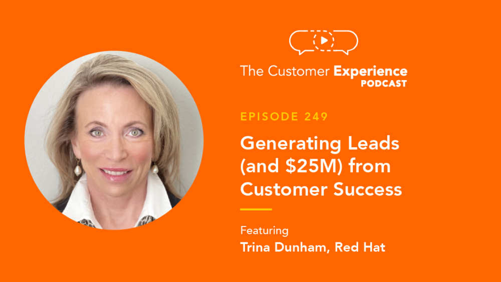 Trina Dunham, Customer Success, Lead Gen, The Customer Experience Podcast, lead generation program, post sale, RedHat, Red Hat, B2B SaaS, B2B lead generation