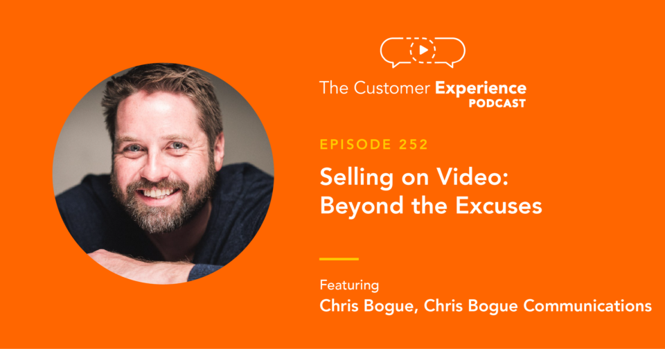 Chris Bogue, Chris Bogue Communications, Selling on Video, video email, video for sales, The Customer Experience Podcast, acting, improv, video communication