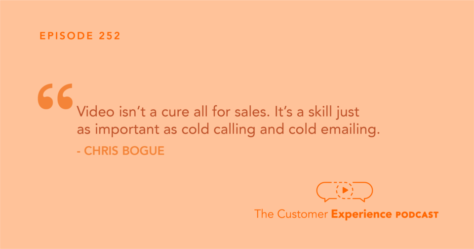 Chris Bogue, Selling on Video, The Customer Experience Podcast, Quote 3, cold calling