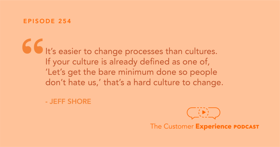 Jeff Shore, Shore Consulting, culture, process, quote, The Customer Experience Podcast, new home sales, sales culture, building culture, implementing process
