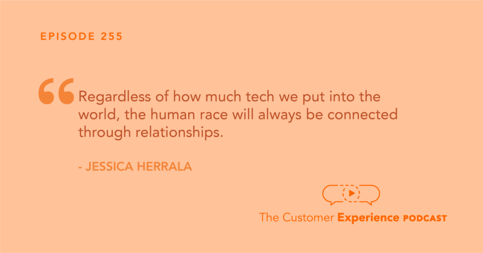 Jessica Herrala, Buildots, B2B Sales, The Customer Experience Podcast, quote, human race, connection, relationships, tech