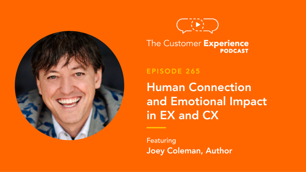 Joey Coleman, Never Lose an Employee Again, The Customer Experience Podcast, Never Lose a Customer Again, emotional impact, emotional intelligence, human connection, EX, CX