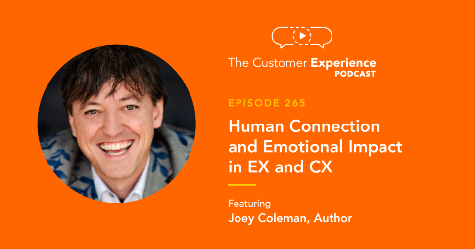 Joey Coleman, Never Lose an Employee Again, The Customer Experience Podcast, Never Lose a Customer Again, emotional impact, emotional intelligence, human connection, EX, CX